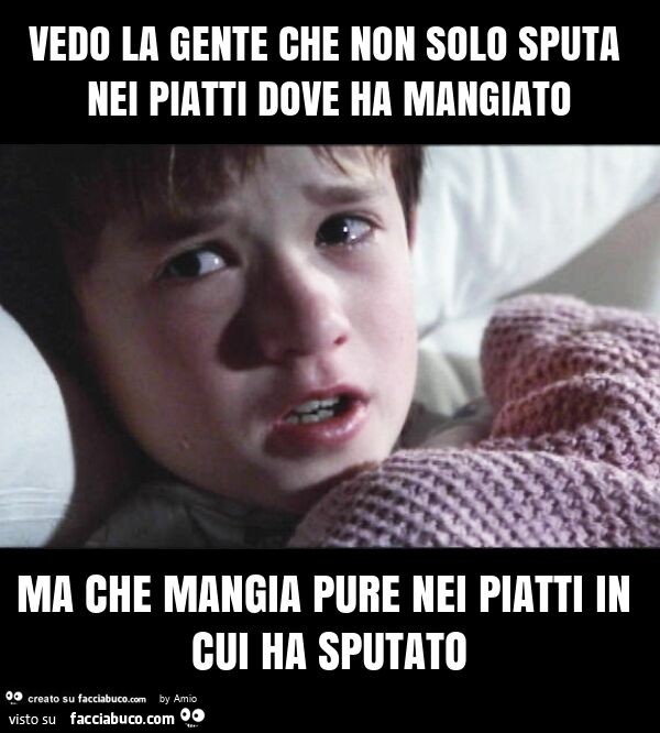 Coerenza: Vedo la gente che non solo sputa nei piatti dove ha mangiato ma che mangia pure nei piatti in cui ha sputato