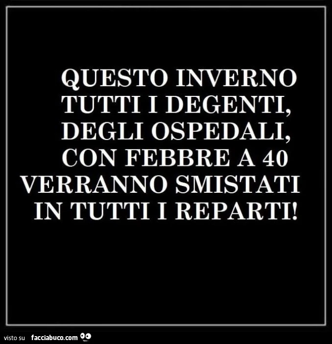 Questo inverno tutti i degenti, degli ospedali, con febbre a 40 verranno smistati in tutti i reparti