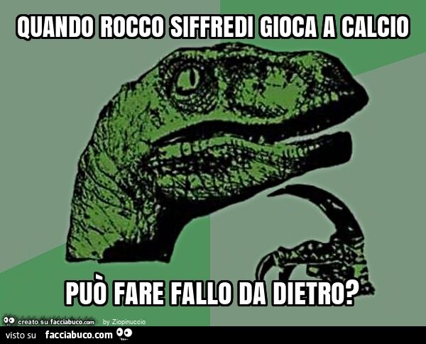 Quando rocco siffredi gioca a calcio può fare fallo da dietro?