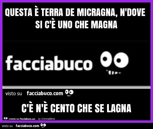 Questa è terra de micragna, n'dove si c'è uno che magna c'è n'è cento che se lagna