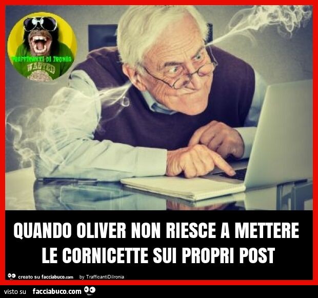 Quando oliver non riesce a mettere le cornicette sui propri post