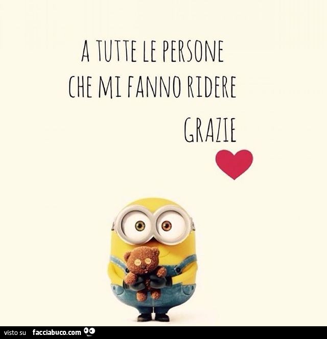 A tutte le persone che mi fanno ridere. Grazie