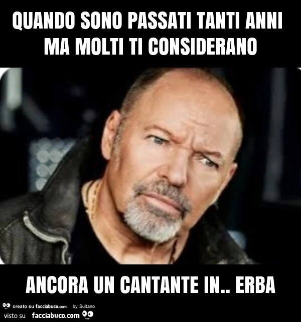 Quando sono passati tanti anni ma molti ti considerano ancora un cantante in. Erba