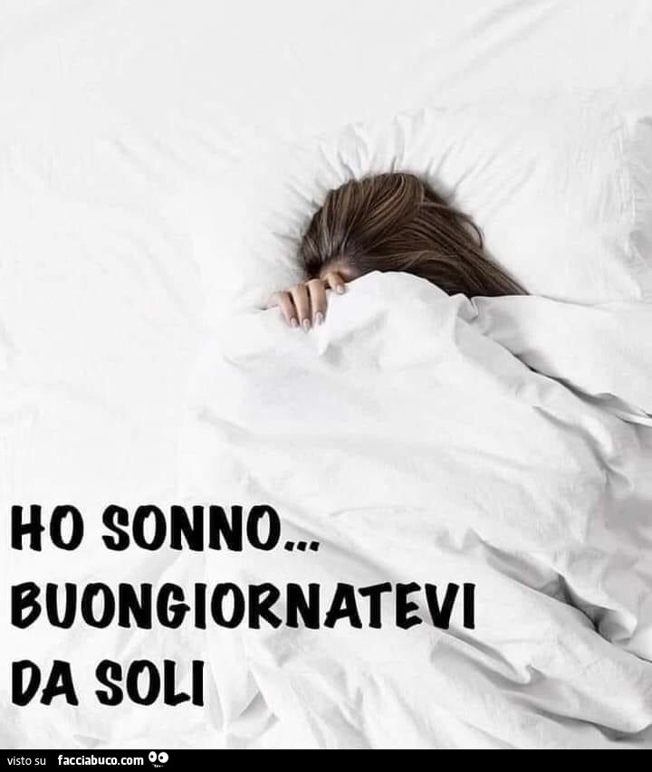 Ho sonno… buongiornatevi da soli
