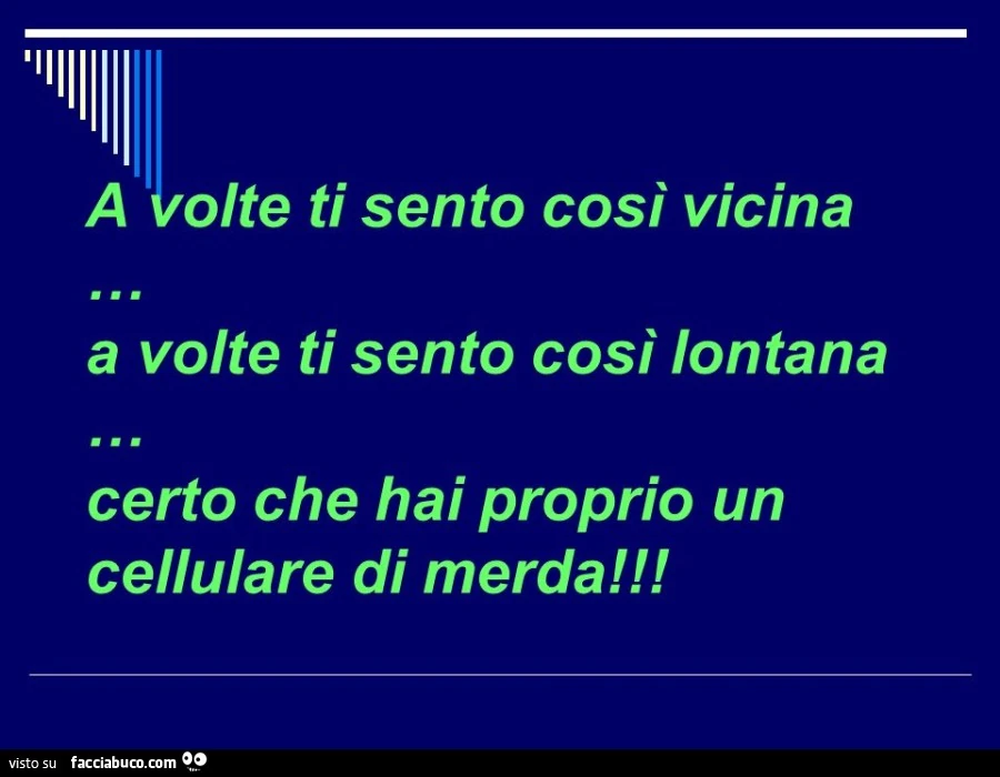 A olte ti sento così vicina a volte ti sento così lontana certo che hai proprio un cellulare di merda