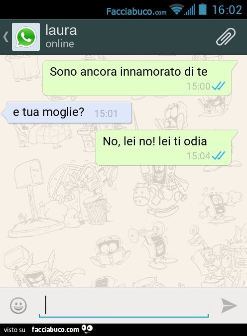 Sono ancora innamorato di te. E tua moglie? No, lei no! Lei ti odia