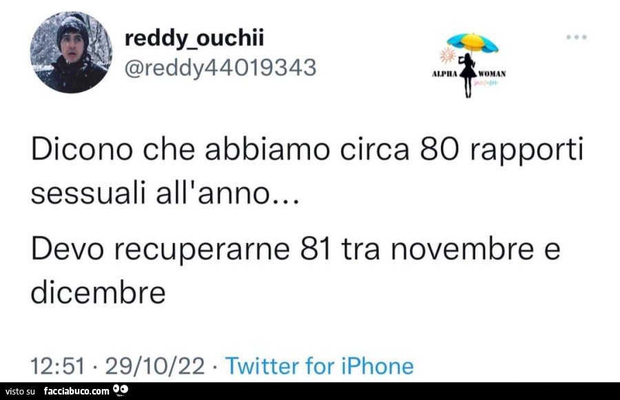 Dicono che abbiamo circa 80 rapporti sessuali all'anno… devo recuperarne 81 tra novembre e dicembre