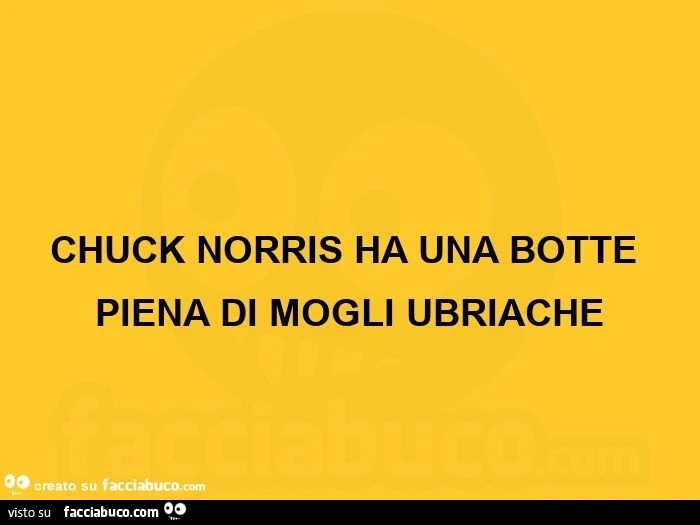 Chuck norris ha una botte piena di mogli ubriache