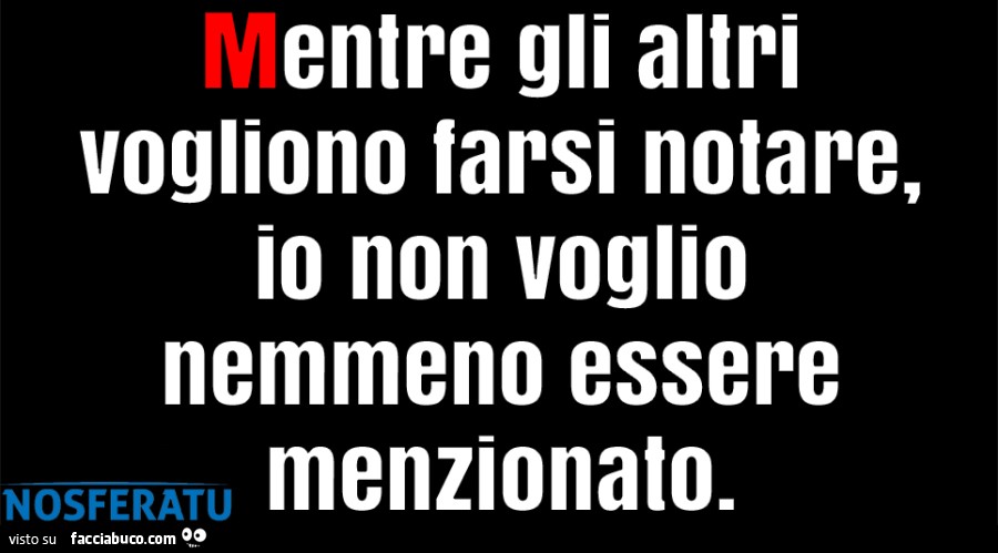 Mentre gli altri vogliono farsi notare