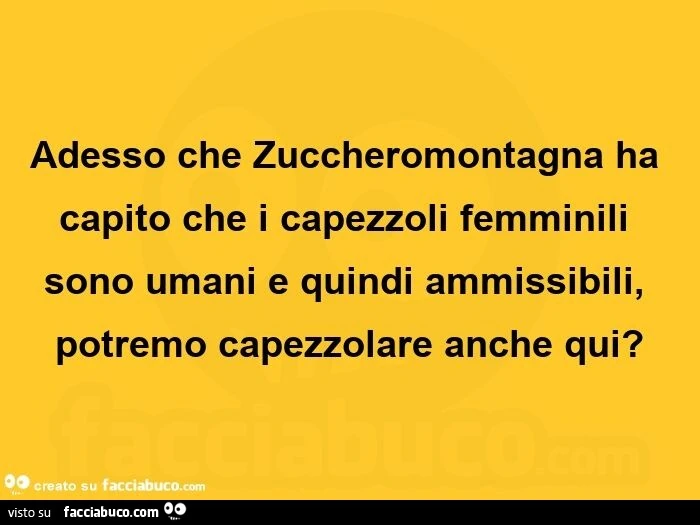 Adesso che zuccheromontagna ha capito che i capezzoli femminili sono umani e quindi ammissibili, potremo capezzolare anche qui?