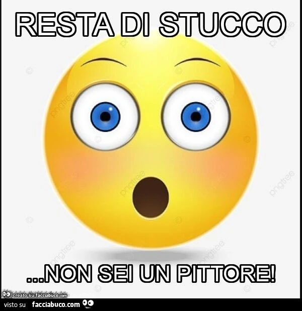 Resta di stucco… non sei un pittore
