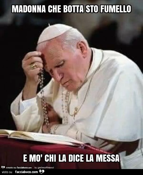 Madonna che botta sto fumello e mò chi la dice la messa