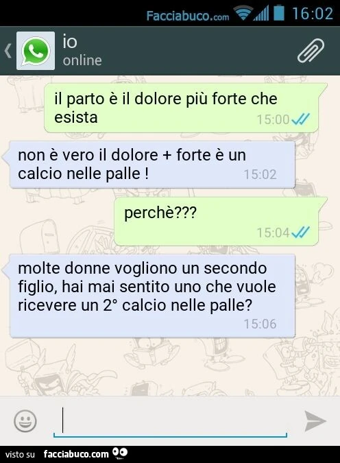 Il parto è il dolore più forte che esista. Non è vero il dolore + forte è un calcio nelle palle! Perchè? Molte donne vogliono un secondo figlio, hai mai sentito uno che vuole ricevere un 2° calcio nelle palle?