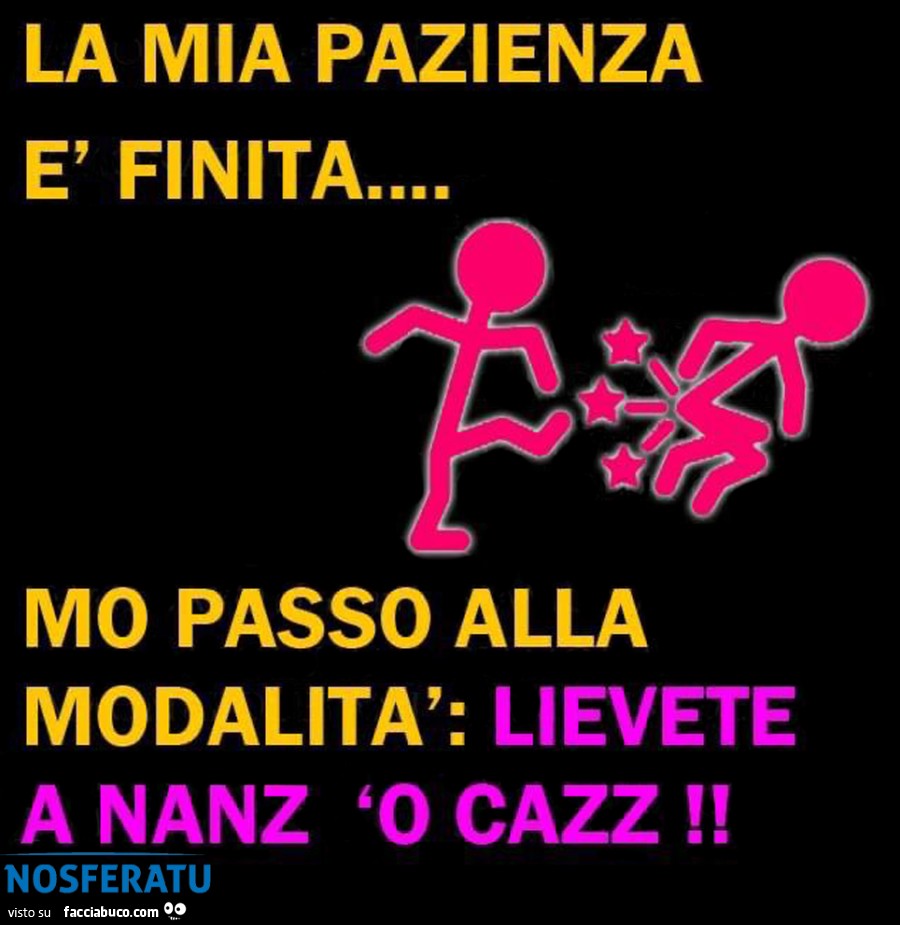 La mia pazienza è finita