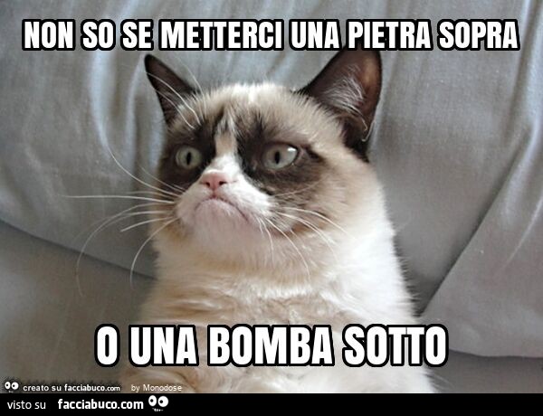 Non so se metterci una pietra sopra o una bomba sotto