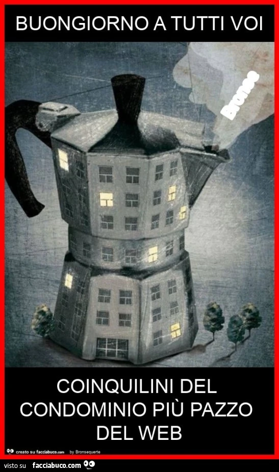 Buongiorno a tutti voi coinquilini del condominio più pazzo del web