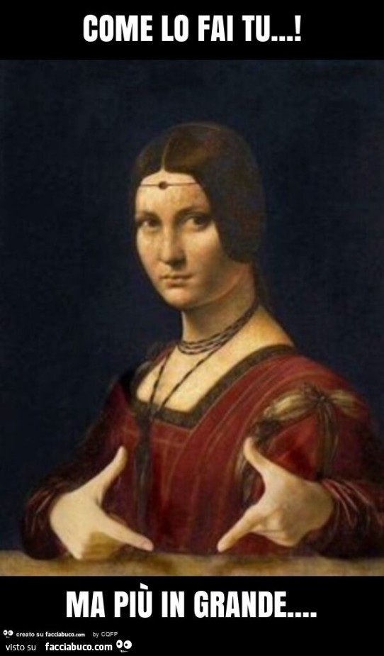 Come lo fai tu… ! Ma più in grande