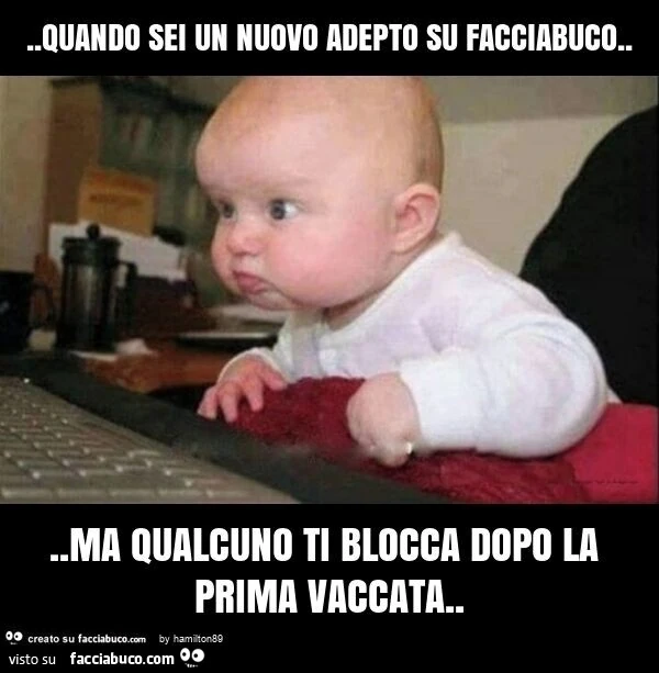 Quando sei un nuovo adepto su facciabuco&hellip; ma qualcuno ti blocca dopo la prima vaccata