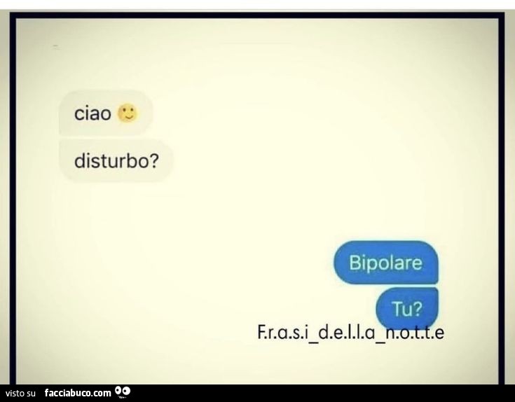 Ciao disturbo? Bipolare. Tu?