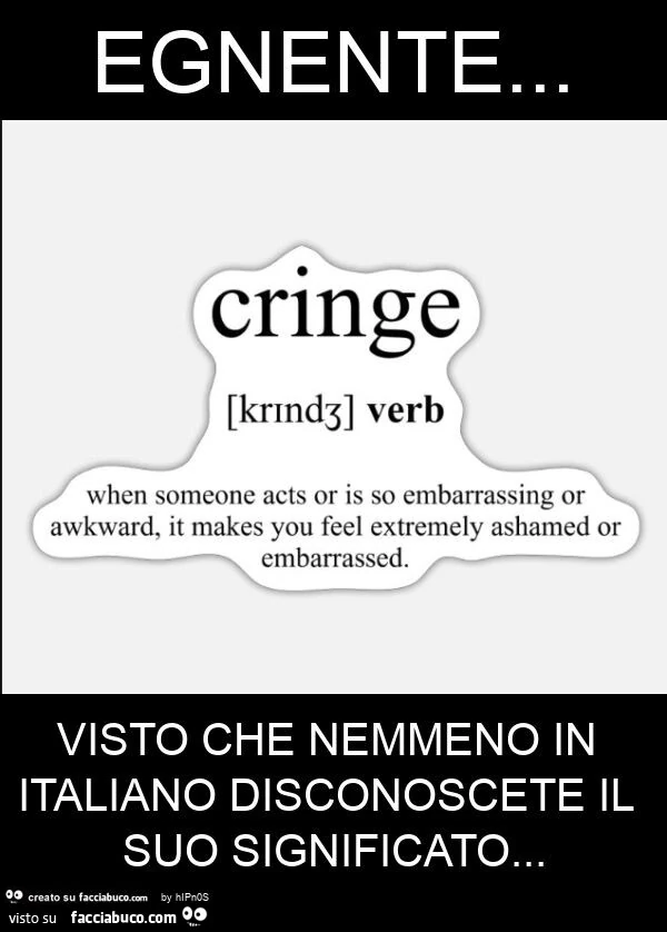 Egnente… visto che nemmeno in italiano disconoscete il suo significato