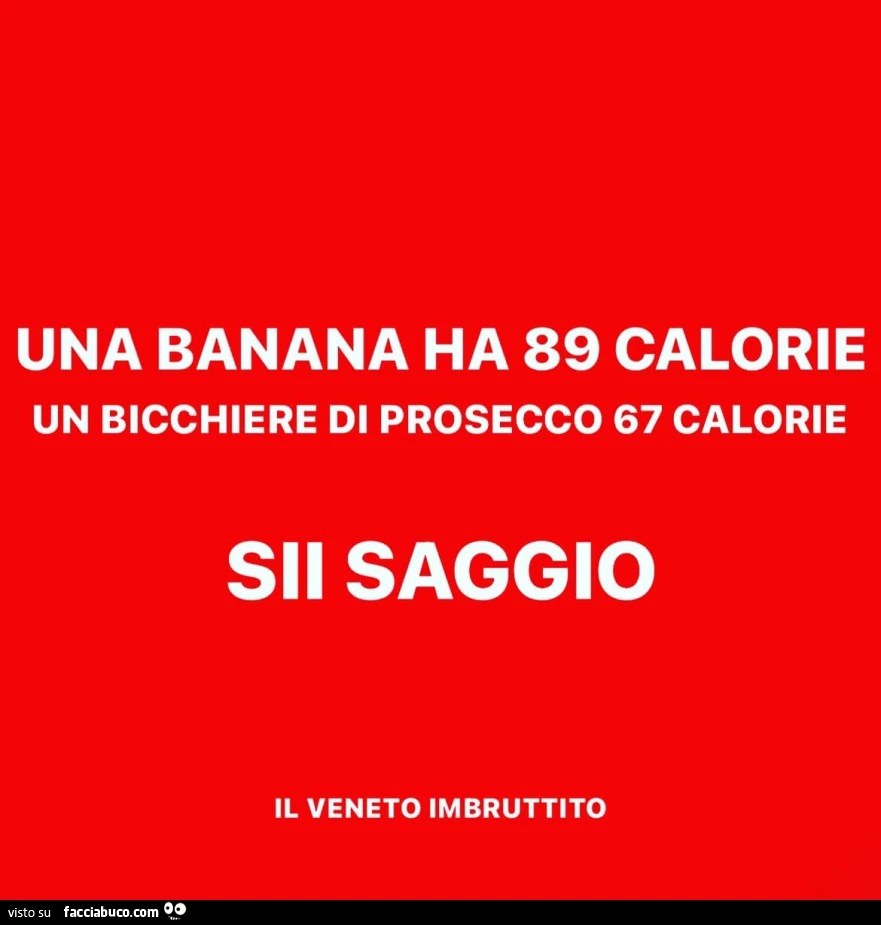 Una banana ha 89 calorie un bicchiere di prosecco 67 calorie. Sii saggio