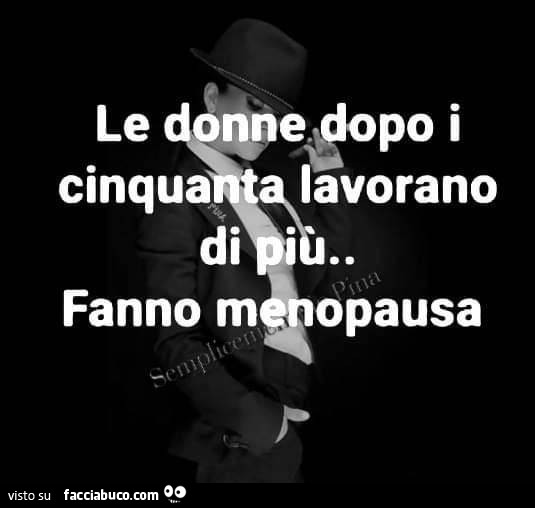 Le donne dopo i cinquanta lavorano di più… fanno menopausa