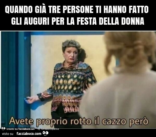 Quando già tre persone ti hanno fatto gli auguri per la festa della donna