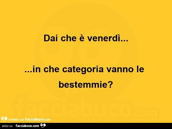Dai che è venerdì&hellip; in che categoria vanno le bestemmie?