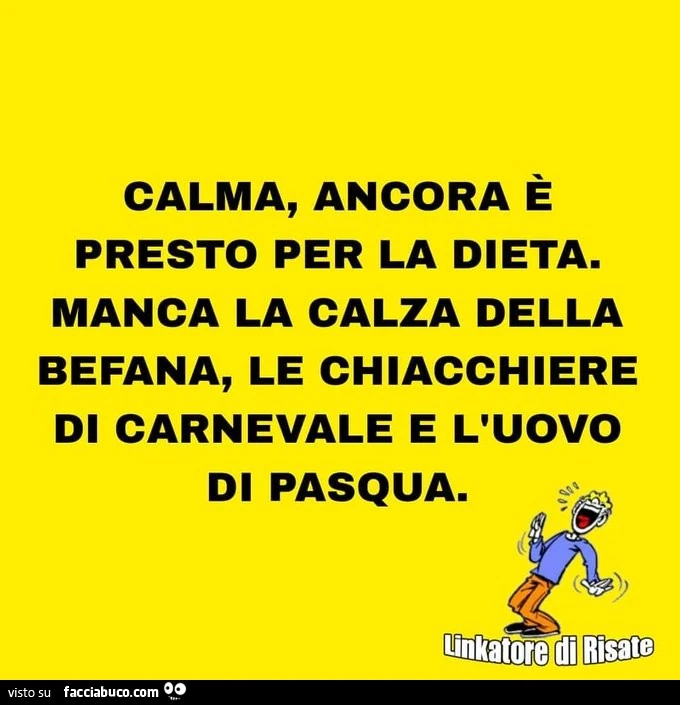 Calma, ancora è presto per la dieta. Manca la calza della befana, le chiacchiere di carnevale e l'uovo di pasqua