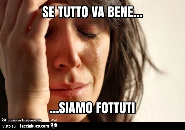 Se tutto va bene&hellip; siamo fottuti