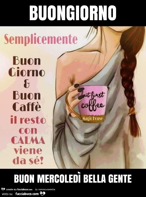 Buongiorno buon mercoledì bella gente