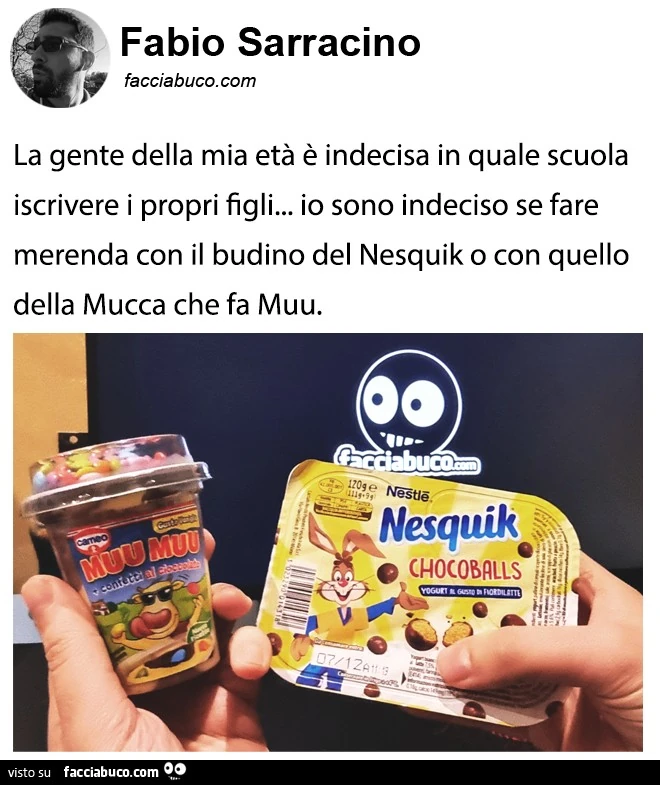 La gente della mia età è indecisa in quale scuola iscrivere i propri figli&hellip; io sono indeciso se fare merenda con il budino del nesquik o con quello della mucca che fa muu