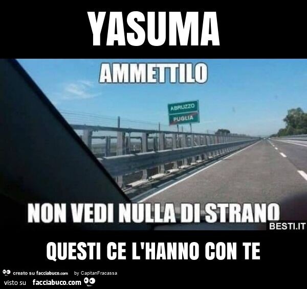 Yasuma questi ce l'hanno con te