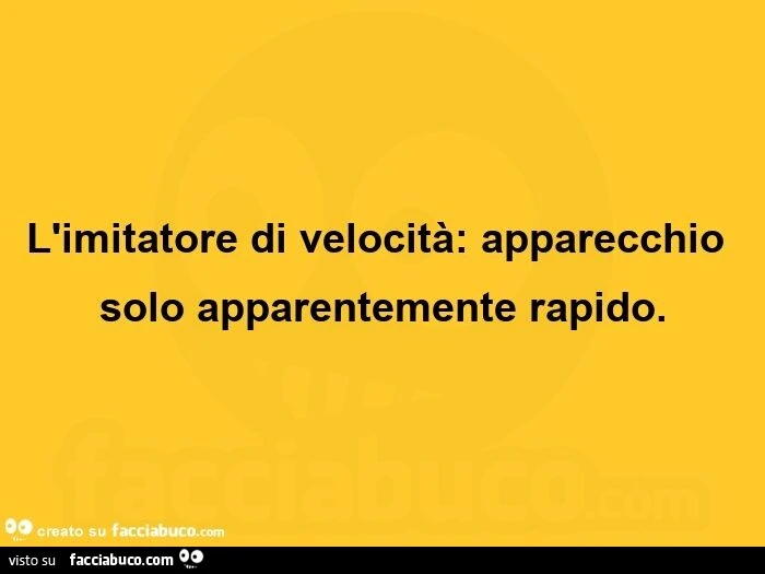 L'imitatore di velocità: apparecchio solo apparentemente rapido