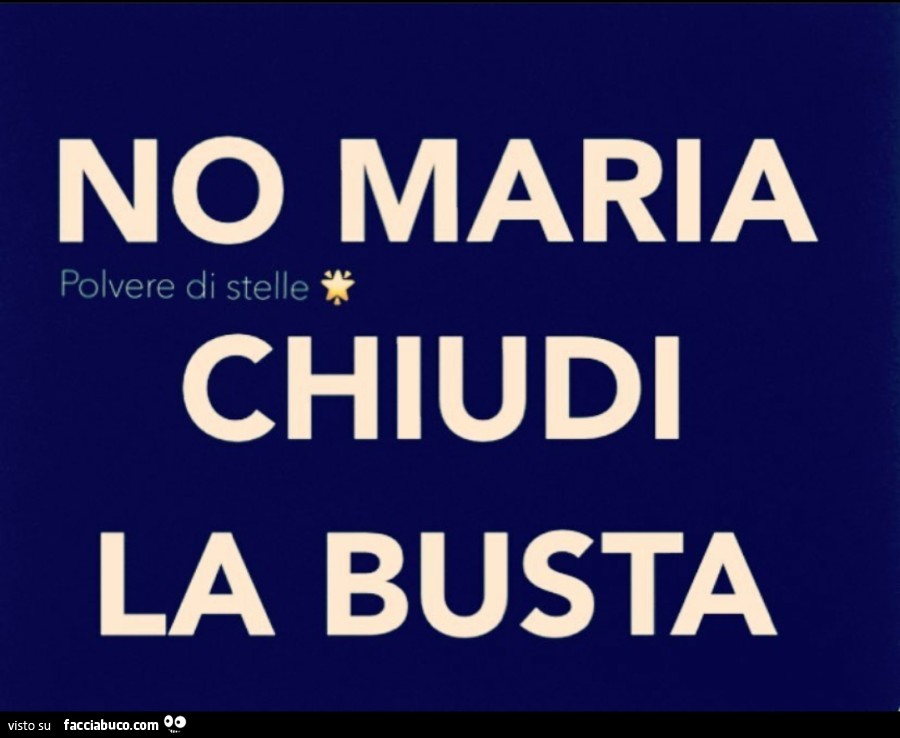 No maria chiudi la busta
