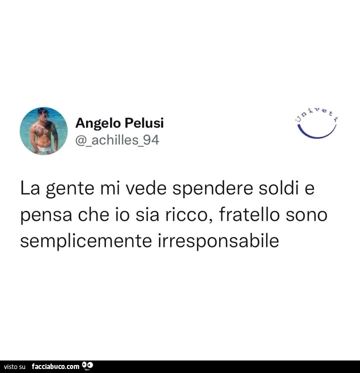 La gente mi vede spendere soldi e pensa che io sia ricco, fratello sono semplicemente irresponsabile