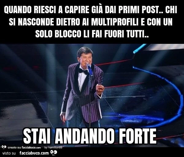 Quando riesci a capire già dai primi post. Chi si nasconde dietro ai multiprofili e con un solo blocco li fai fuori tutti