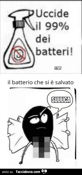 Uccide il 99% dei batteri! Il batterio che si è salvato: suuuca