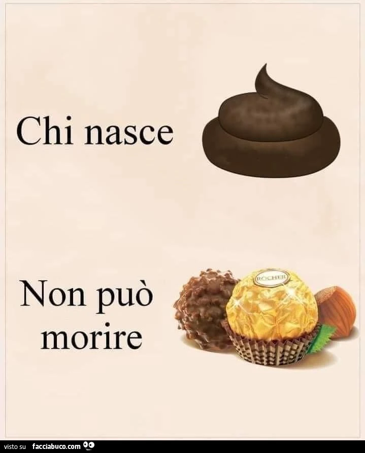 Chi nasce cacca non può morire ferrero rocher