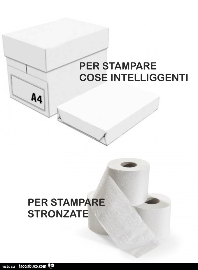 Per stampare cose intelliggenti. Per stampare stronzate