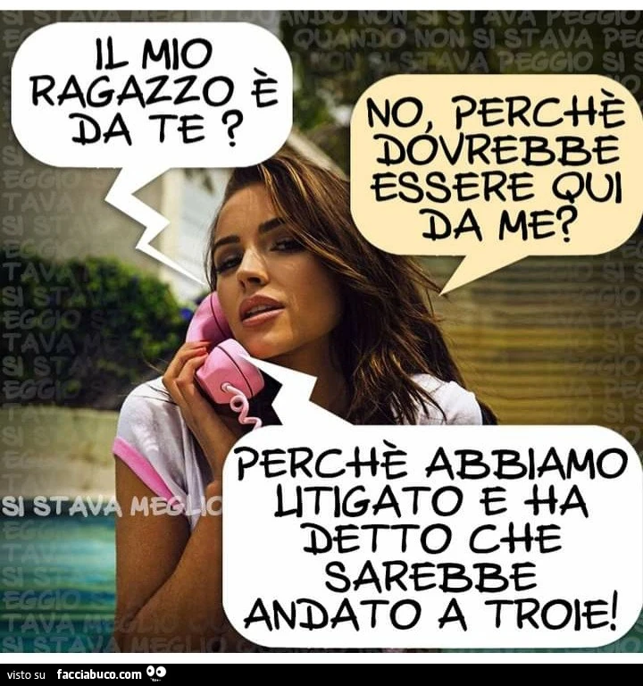 Il mio ragazzo è da te no perché dovrebbe essere qui da me