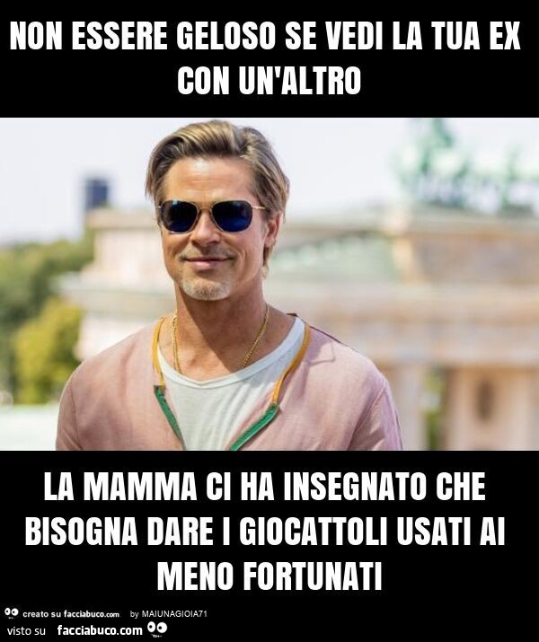 Non essere geloso se vedi la tua ex con un'altro la mamma ci ha insegnato che bisogna dare i giocattoli usati ai meno fortunati