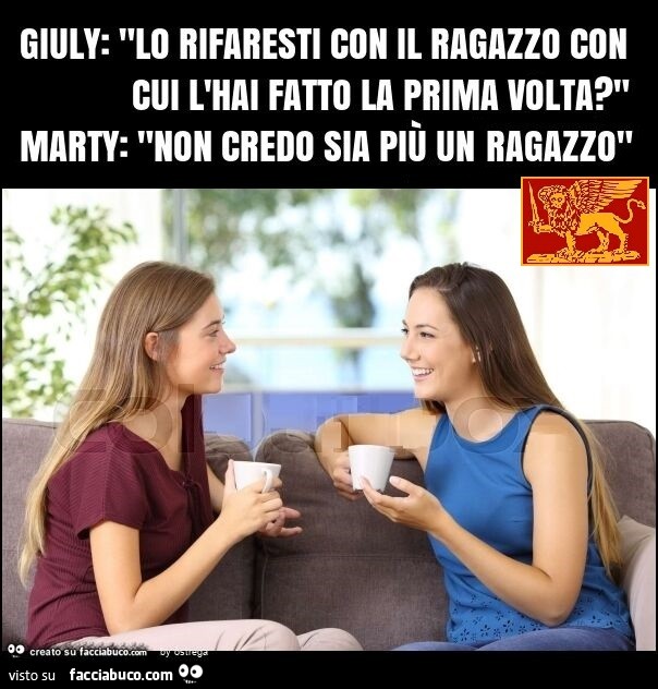 Giuly: "lo rifaresti con il ragazzo con cui l'hai fatto la prima volta? " Marty: "non credo sia più un ragazzo"