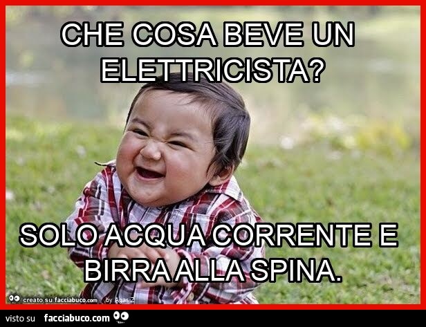 Che cosa beve un elettricista? Solo acqua corrente e birra alla spina