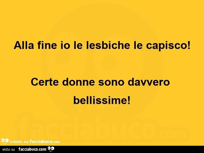 Alla fine io le lesbiche le capisco! Certe donne sono davvero bellissime