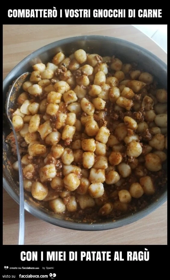 Combatterò i vostri gnocchi di carne con i miei di patate al ragù
