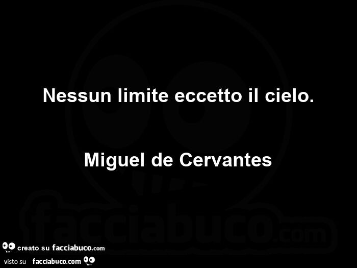 Nessun limite eccetto il cielo. Miguel de cervantes