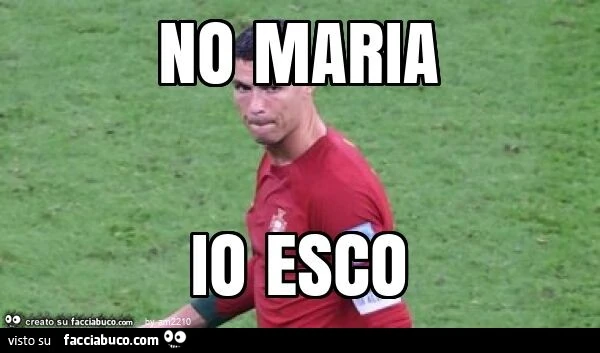 No maria io esco