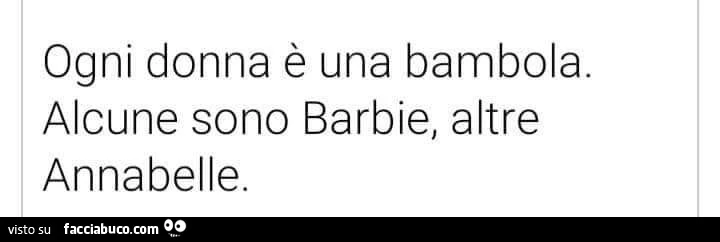 Ogni donna è una bambola. Alcune sono barbie, altre annabelle