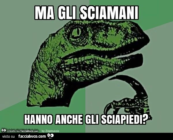 Ma gli sciamani hanno anche gli sciapiedi?